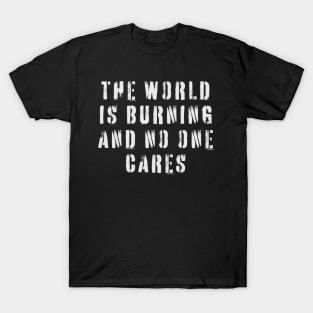 The World Is Burning and No One Cares T-Shirt